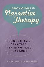 Innovations in Narrative Therapy: Connecting Practice, Training, and Research