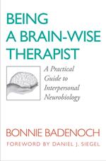 Being a Brain-Wise Therapist: A Practical Guide to Interpersonal Neurobiology (Norton Series on Interpersonal Neurobiology)