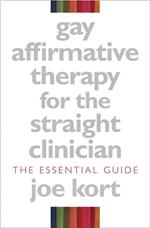 Gay Affirmative Therapy for the Straight Clinician: The Essential Guide