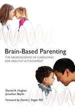 Brain-Based Parenting: The Neuroscience of Caregiving for Healthy Attachment (Norton Series on Interpersonal Neurobiology)