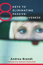 8 Keys to Eliminating Passive-Aggressiveness (8 Keys to Mental Health)