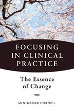 Focusing in Clinical Practice: The Essence of Change