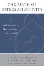 The Birth of Intersubjectivity: Psychodynamics, Neurobiology, and the Self