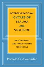 Intergenerational Cycles of Trauma and Violence: An Attachment and Family Systems Perspective