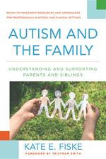 Autism and the Family: Understanding and Supporting Parents and Siblings