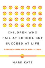 Children Who Fail at School But Succeed at Life: Lessons from Lives Well-Lived