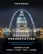 Historic Preservation, Third Edition: An Introduction to Its History, Principles, and Practice (Third Edition)