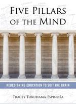 Five Pillars of the Mind: Redesigning Education to Suit the Brain