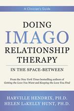 Doing Imago Relationship Therapy in the Space-Between: A Clinician's Guide