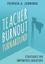 Teacher Burnout Turnaround: Strategies for Empowered Educators