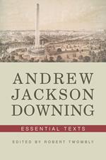 Andrew Jackson Downing: Essential Texts