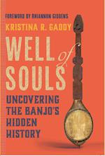 Well of Souls: Uncovering the Banjo's Hidden History