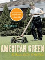American Green: The Obsessive Quest for the Perfect Lawn
