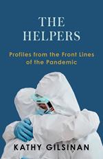 The Helpers: Profiles from the Front Lines of the Pandemic