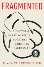 Fragmented: A Doctor's Quest to Piece Together American Health Care