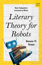 Literary Theory for Robots: How Computers Learned to Write