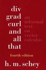 Div, Grad, Curl, and All That: An Informal Text on Vector Calculus