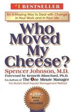 Who Moved My Cheese?: An A-Mazing Way to Deal with Change in Your Work and in Your Life