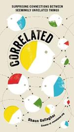 Correlated: Surprising Connections Between Seemingly Unrelated Things