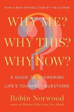 Why Me? Why This? Why Now?: A Guide to Answering Life's Toughest Questions