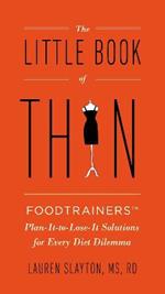 Little Book of Thin: Foodtrainers Plan-it-to-Lose-it Solutions for Every Diet Dilemma