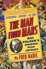 Man Form Mars: Ray Palmer's Amazing Pulp Journey