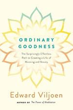 Ordinary Goodness: The Surprisingly Effortless Path to Creating a Life of Meaning and Beauty