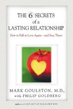 The 6 Secrets of a Lasting Relationship: How to Fall in Love Again--and Stay There