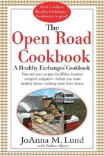 The Open Road Cookbook: Fast and Easy Recipes for RVers, Boaters, Campers, Tailgater -- When You Want Healthy Home Cooking Away From Home