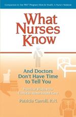 What Nurses Know: And Doctors Don't Have Time to Tell You