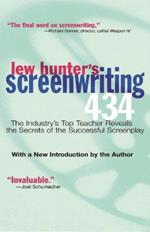 Lew Hunter's Screenwriting 434: The Industry's Top Teacher Reveals the Secrets of the Successful Screenplay