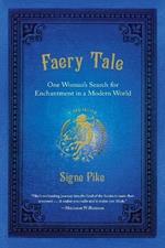 Faery Tale: One Woman's Search for Enchantment in a Modern World