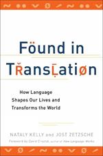 Found in Translation: How Language Shapes Our Lives and Transforms the World