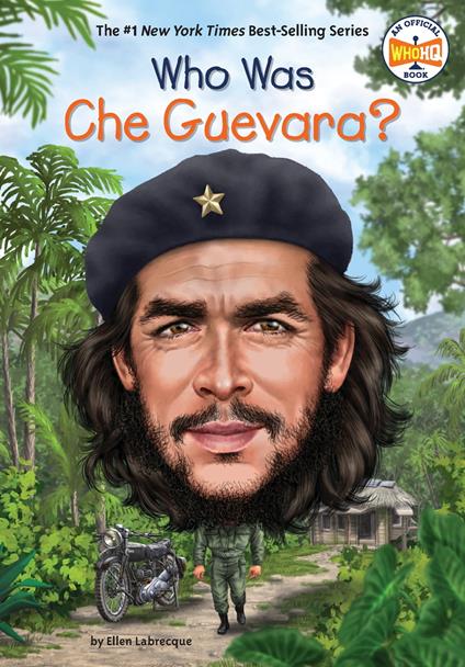 Who Was Che Guevara? - Who HQ,Ellen Labrecque,Jerry Hoare - ebook