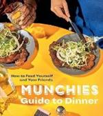 Munchies Guide to Dinner: How to Feed Yourself and Your Friends