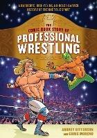 The Comic Book Story of Professional Wrestling: A Hardcore, High-Flying, No-Holds-Barred History of the One True Sport