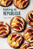 Baking at Republique: Masterful Techniques and Recipes