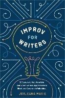 Improv for Writers: 10 Secrets to Help Novelists and Screenwriters Bypass Writer's Block and Generate Infinite Ideas