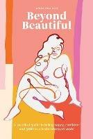 Beyond Beautiful: A Practical Guide to Being Happy, Confident, and You in a Looks-Obsessed World