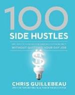 100 Side Hustles: Unexpected Ideas for Making Extra Money Without Quitting Your Day Job