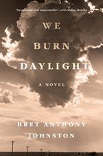 We Burn Daylight: A Novel