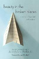 Beauty in the Broken Places: A Memoir of Love, Faith, and Resilience