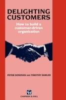 Delighting Customers: How to build a customer-driven organization