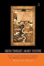 Greek Thought, Arabic Culture: The Graeco-Arabic Translation Movement in Baghdad and Early 'Abbasaid Society (2nd-4th/5th-10th c.)