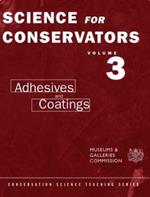 The Science For Conservators Series: Volume 3: Adhesives and Coatings