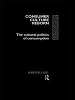 Consumer Culture Reborn: The Cultural Politics of Consumption