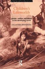 Children's Lifeworlds: Gender, Welfare and Labour in the Developing World