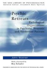 Psychic Retreats: Pathological Organizations in Psychotic, Neurotic and Borderline Patients