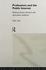 Professions and the Public Interest: Medical Power, Altruism and Alternative Medicine