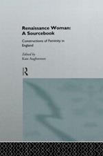 Renaissance Woman: A Sourcebook: Constructions of Femininity in England